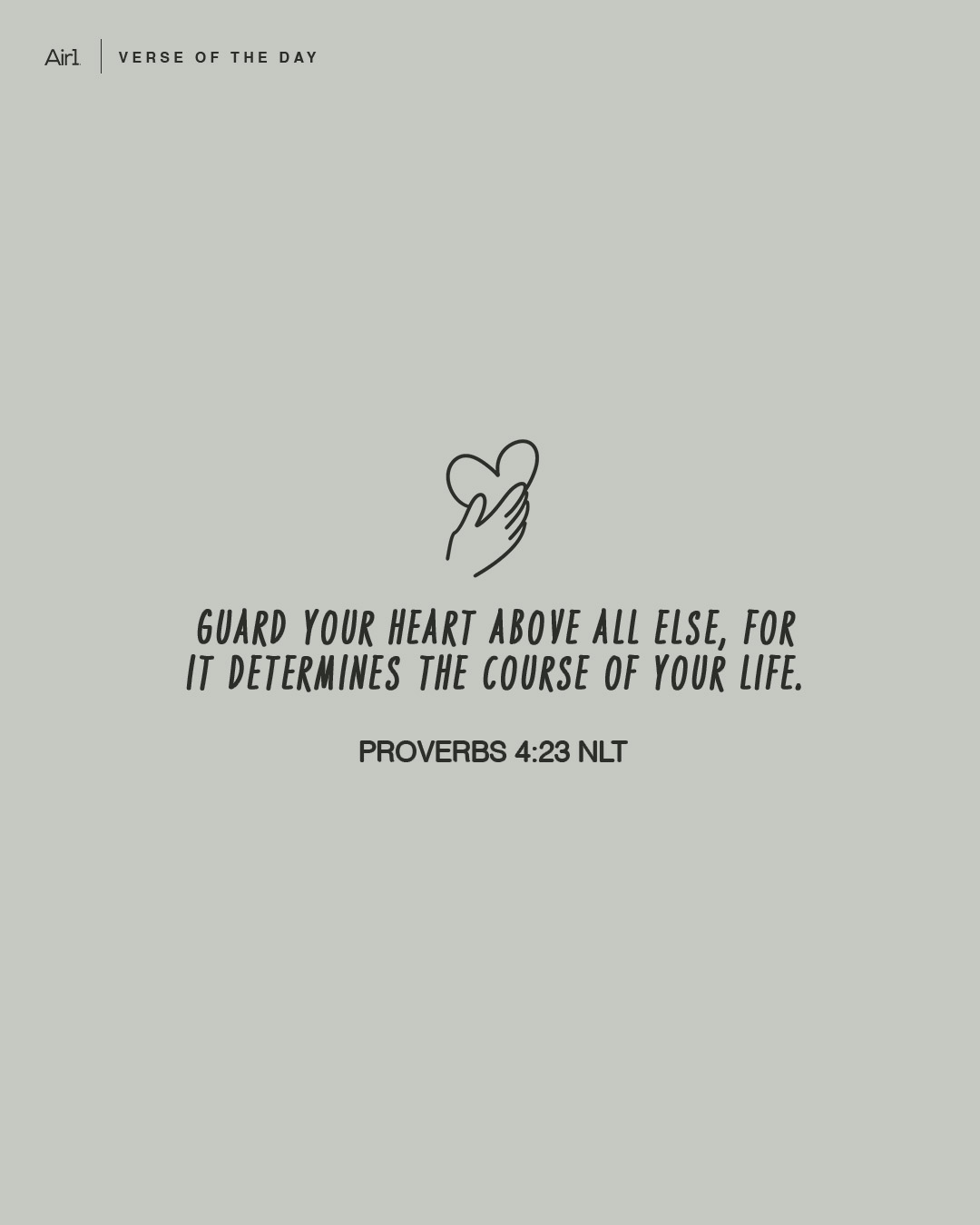 Guard your heart above all else, for it determines the course of your life.