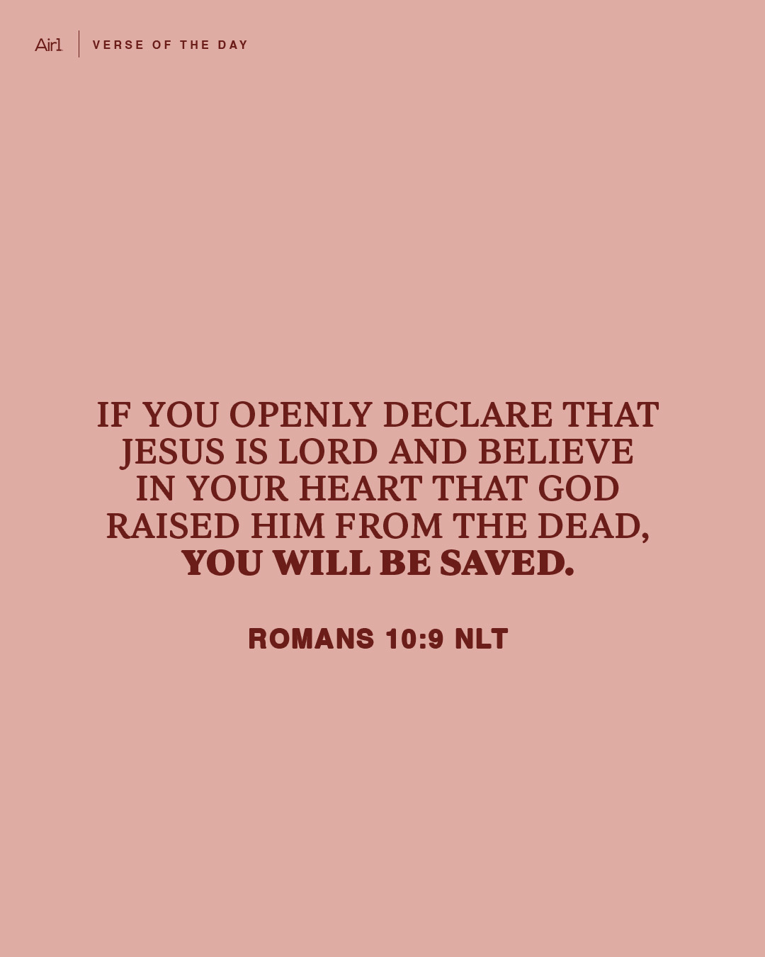 If you openly declare that Jesus is Lord and believe in your heart that God raised Him from the dead, you will be saved.