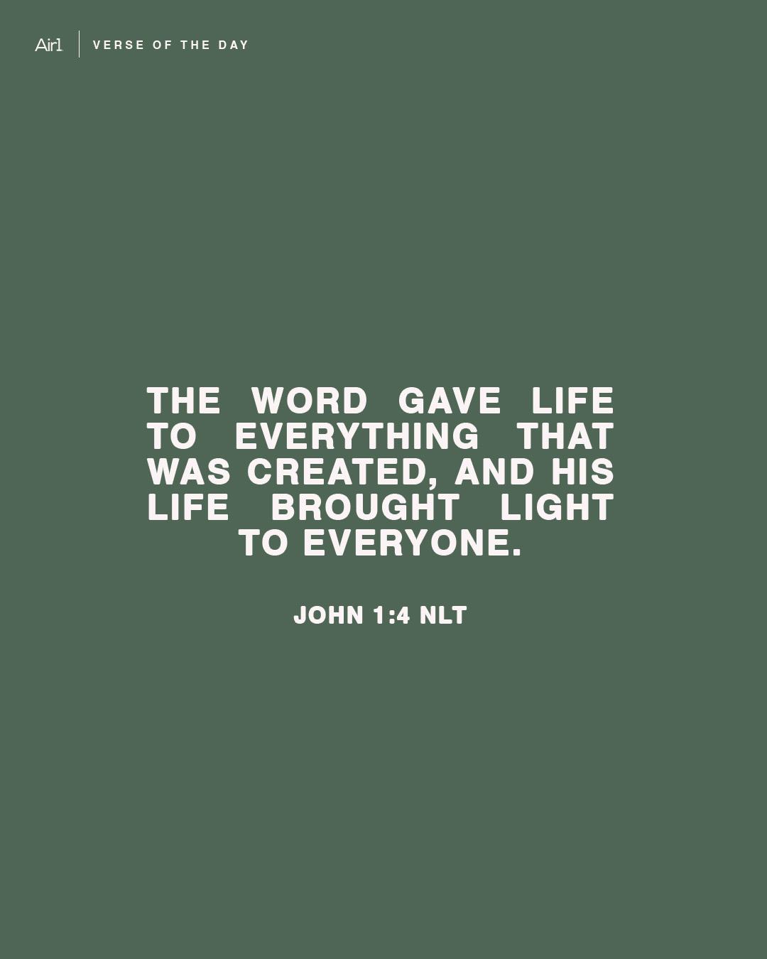 The Word gave life to everything that was created, and His life brought light to everyone.