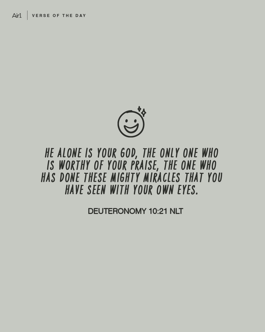 He alone is your God, the only One who is worthy of your praise, the One who has done these mighty miracles that you have seen with your own eyes.