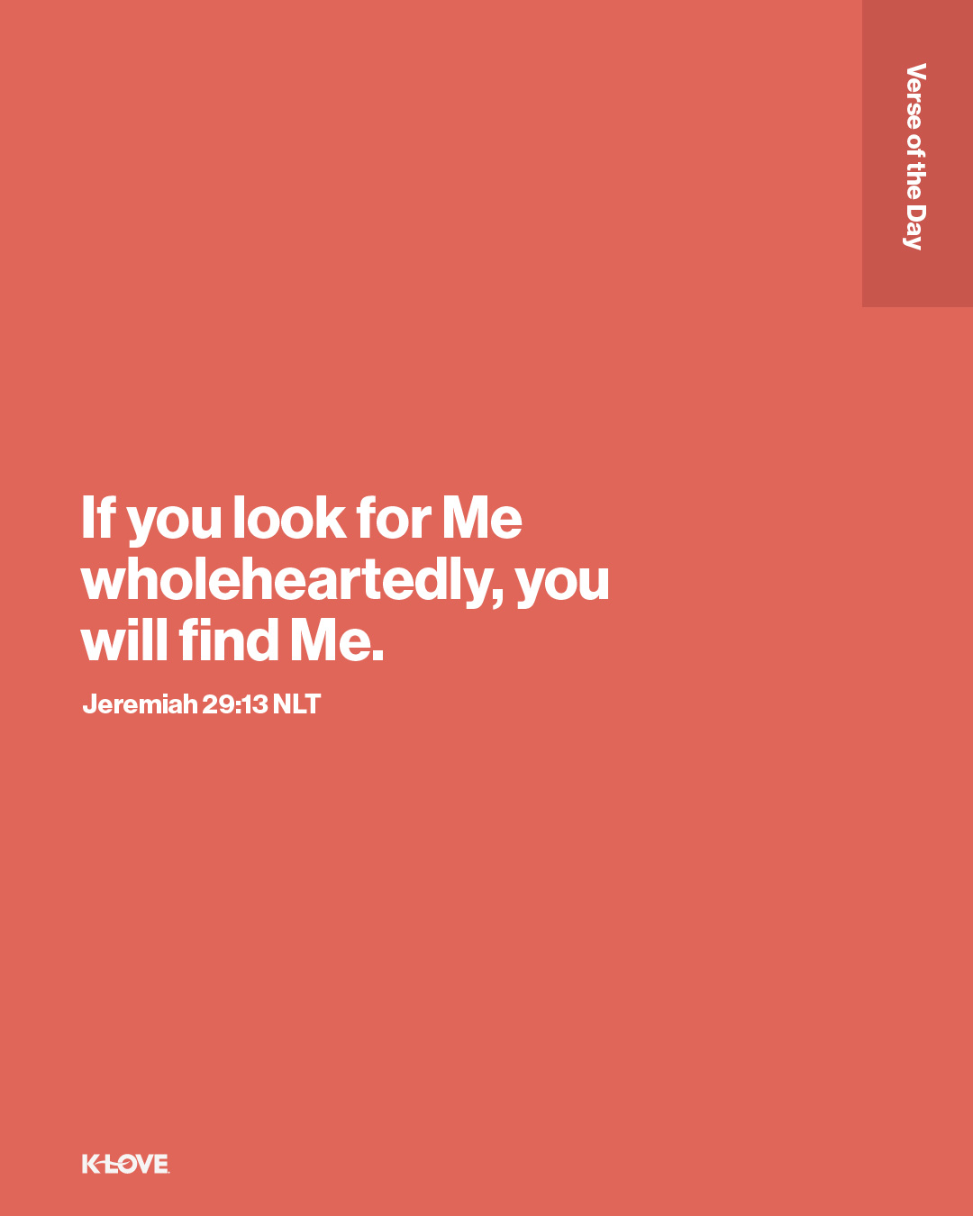 If you look for Me wholeheartedly, you will find Me.