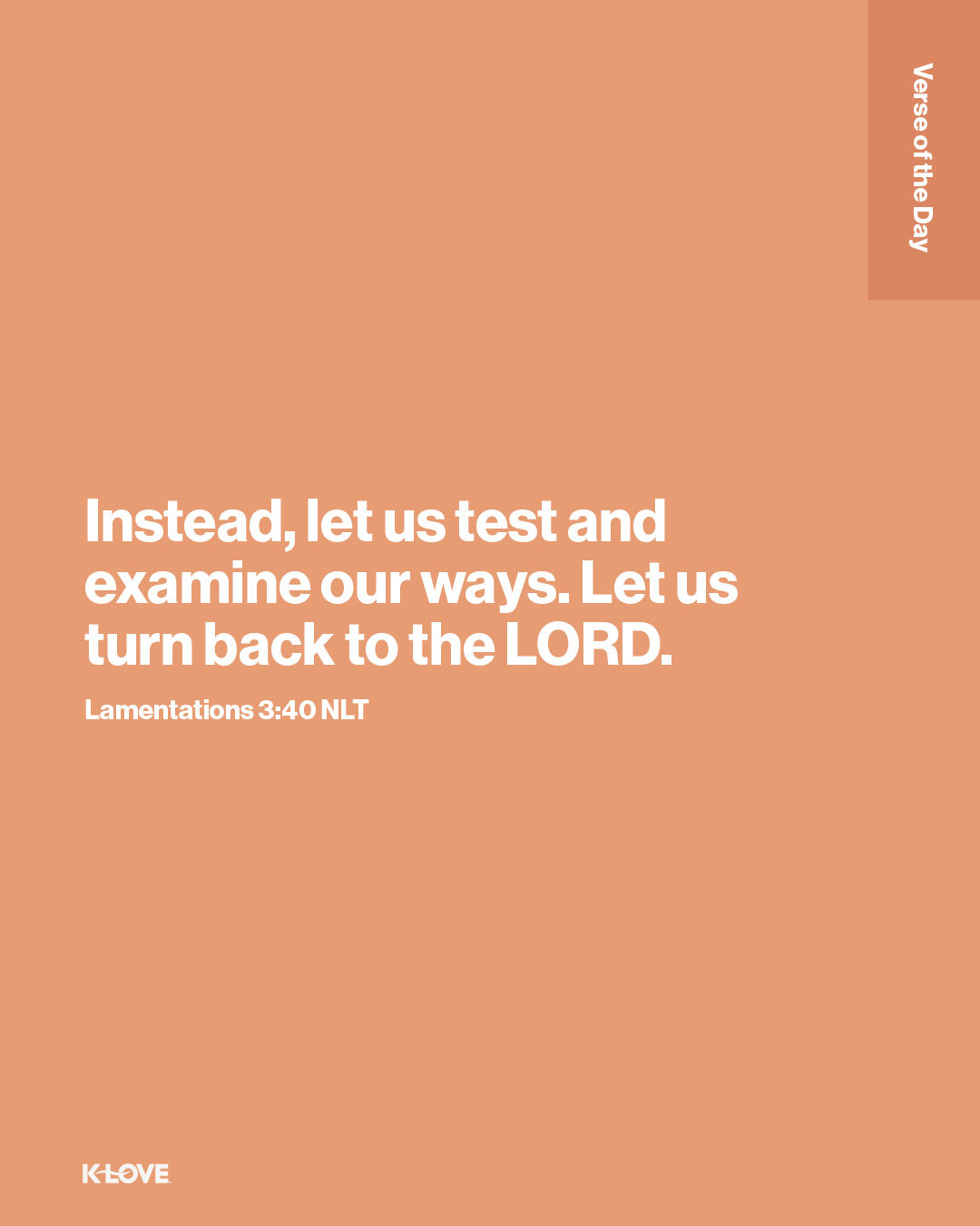 Instead, let us test and examine our ways. Let us turn back to the LORD.