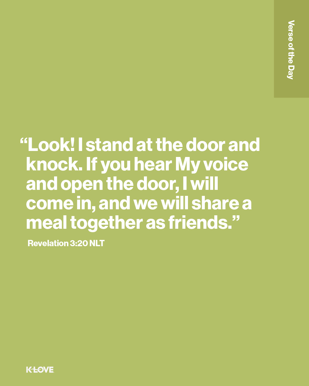 “Look! I stand at the door and knock. If you hear My voice and open the door, I will come in, and we will share a meal together as friends.