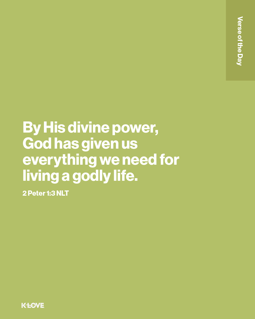 By His divine power, God has given us everything we need for living a godly life.