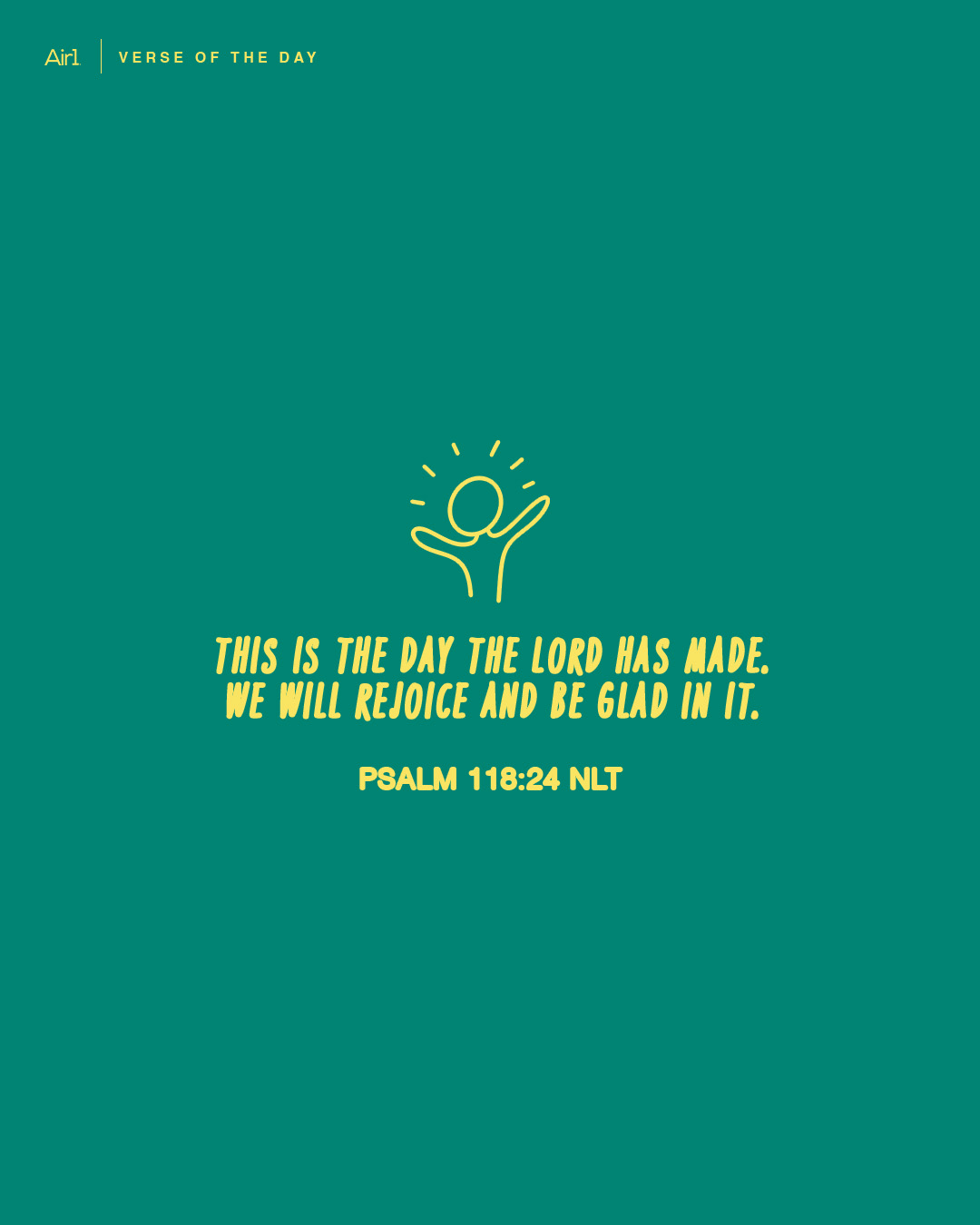 This is the day the LORD has made. We will rejoice and be glad in it.