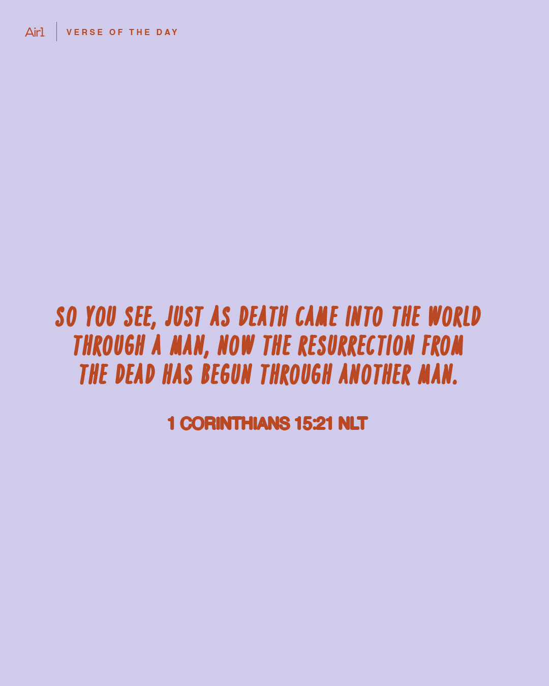 So you see, just as death came into the world through a man, now the resurrection from the dead has begun through another Man.