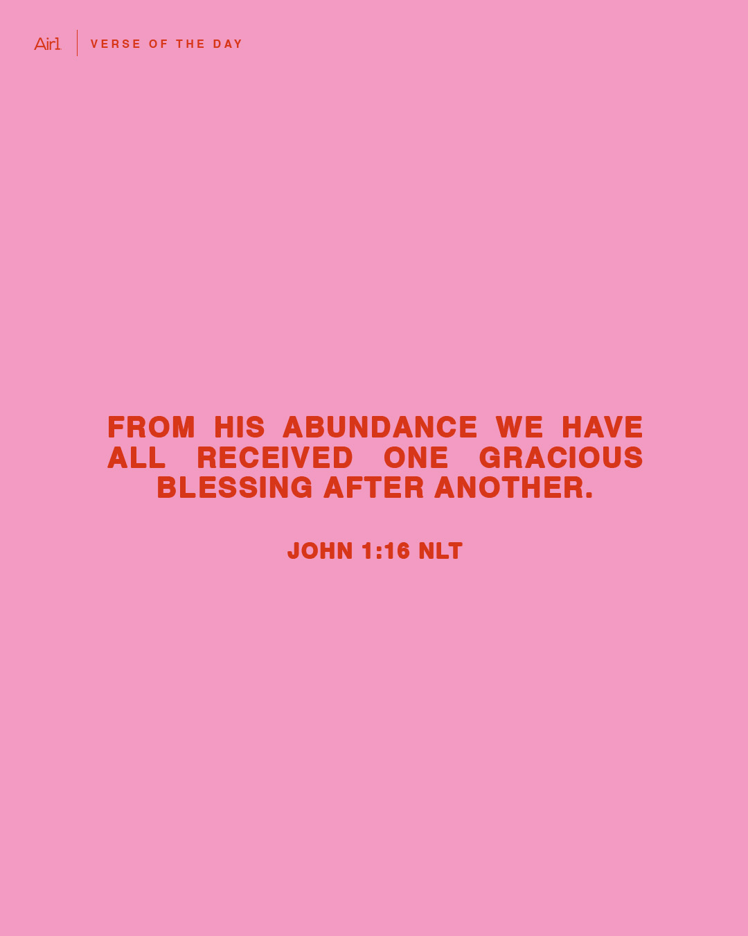 From His abundance we have all received one gracious blessing after another.