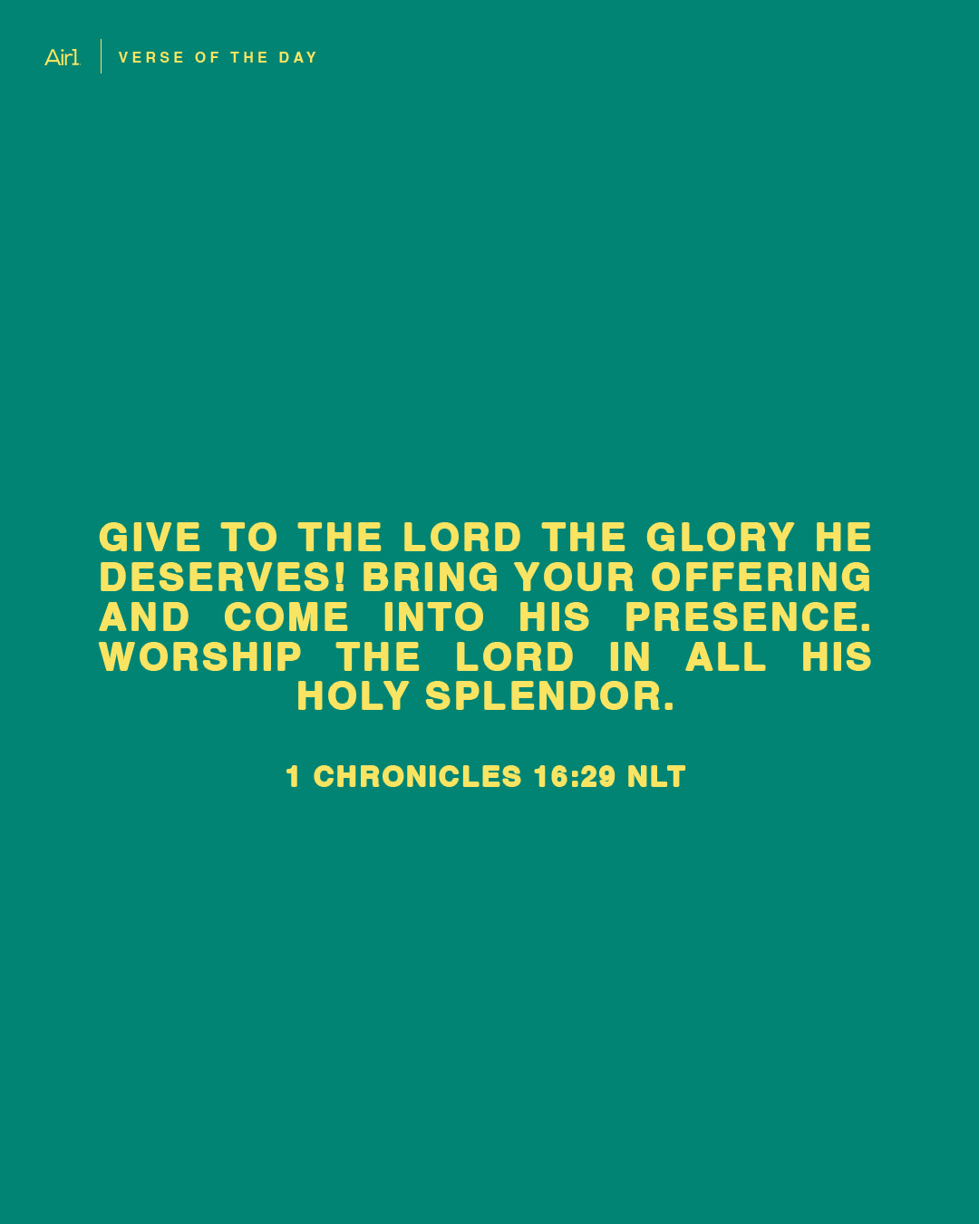 Give to the LORD the glory He deserves! Bring your offering and come into His presence. Worship the LORD in all His holy splendor.