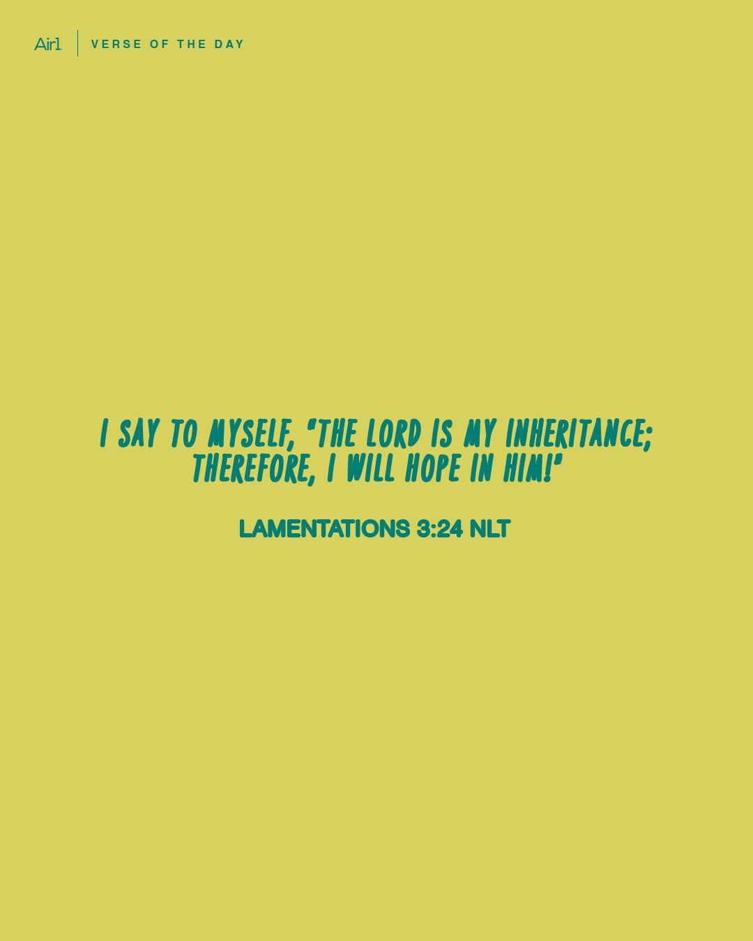 I say to myself, “The LORD is my inheritance; therefore, I will hope in Him!”