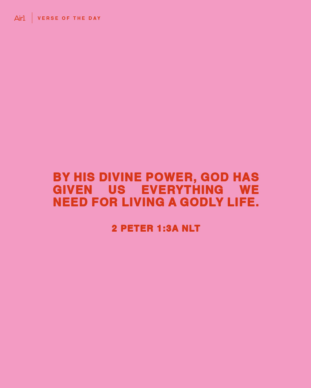 By his divine power, God has given us everything we need for living a godly life.