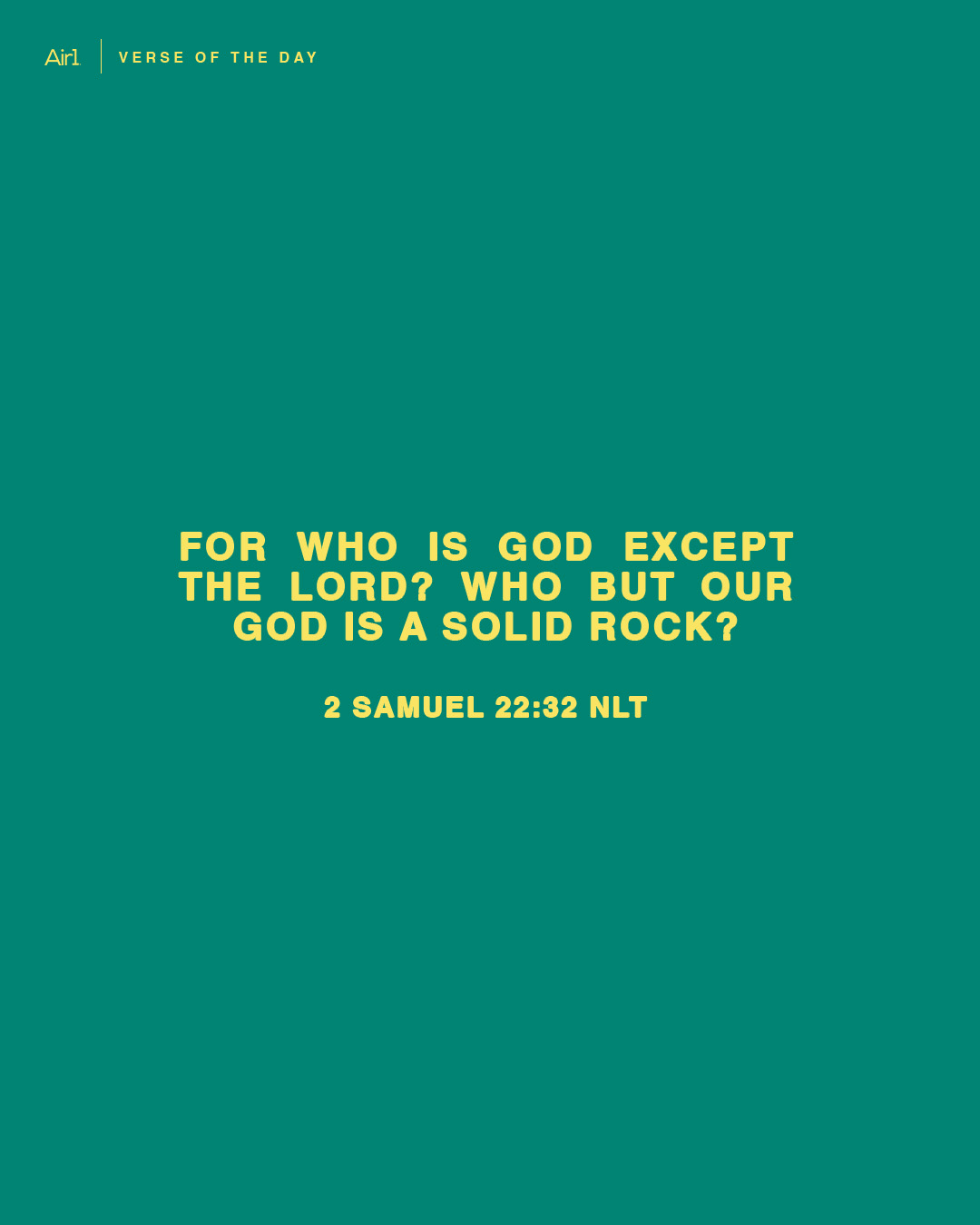 For who is God except the LORD? Who but our God is a solid rock?