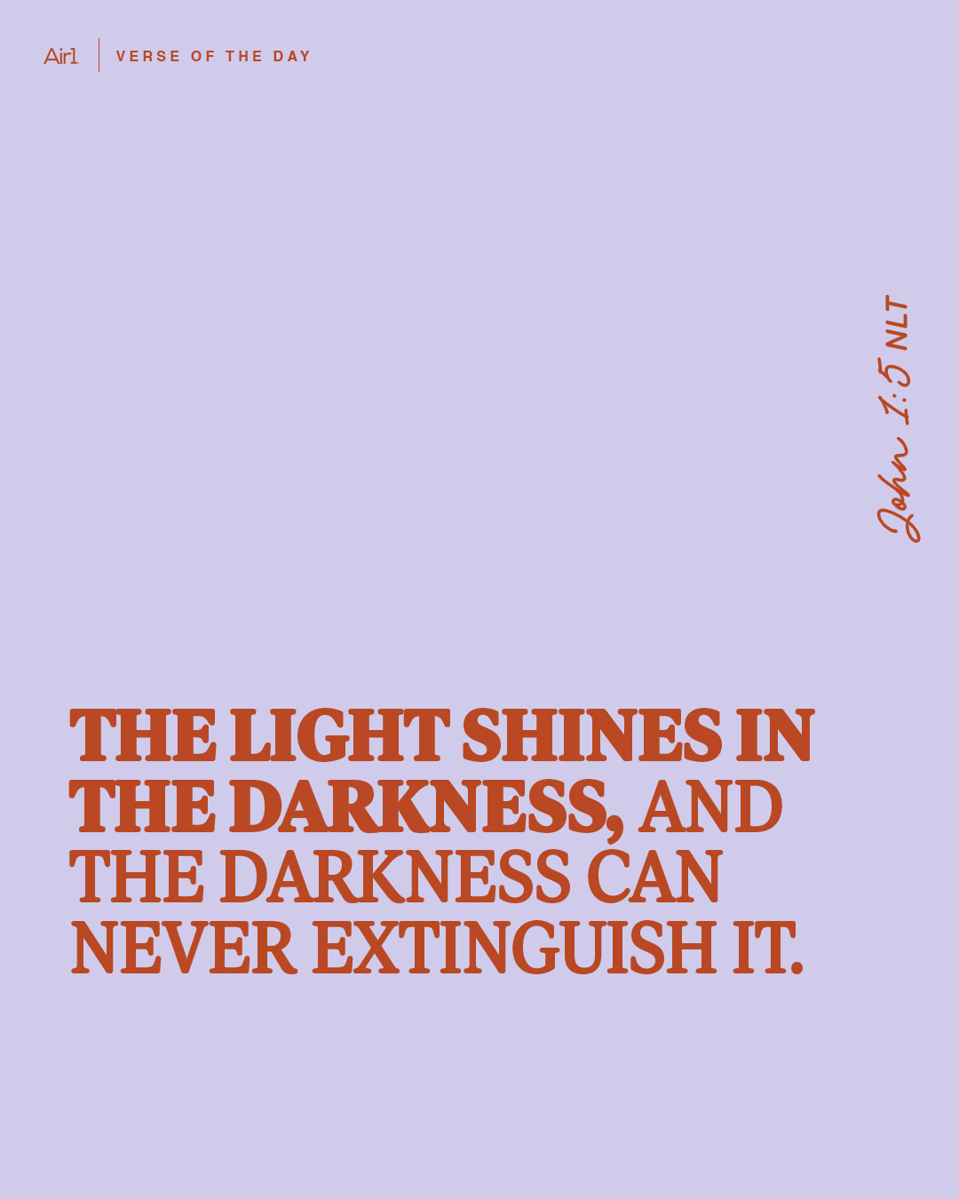 The light shines in the darkness, and the darkness can never extinguish it.