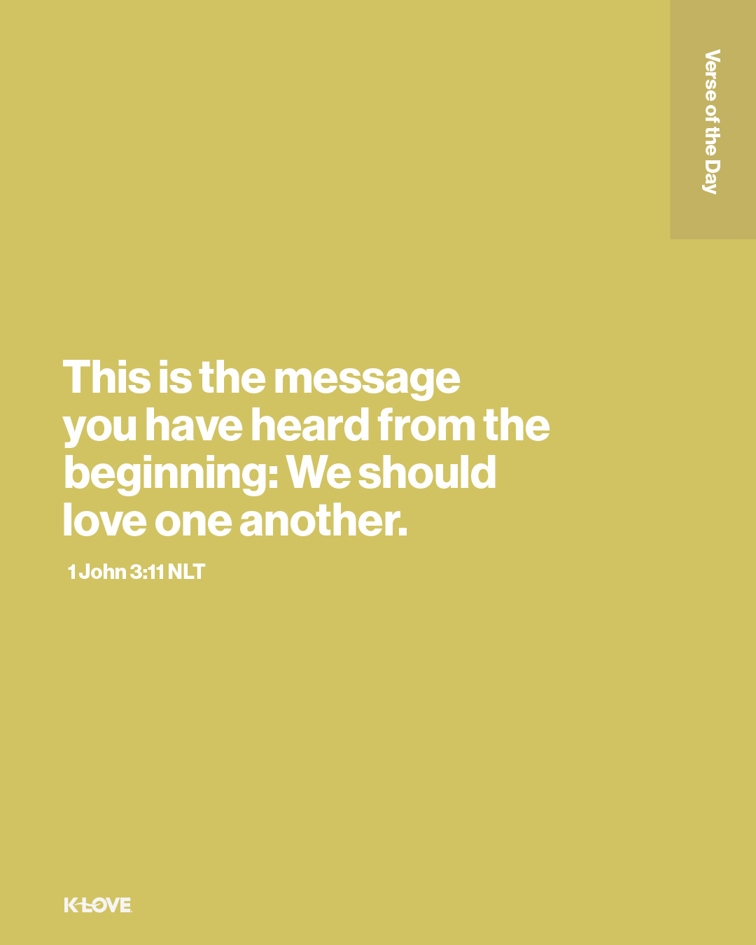 This is the message you have heard from the beginning: We should love one another.