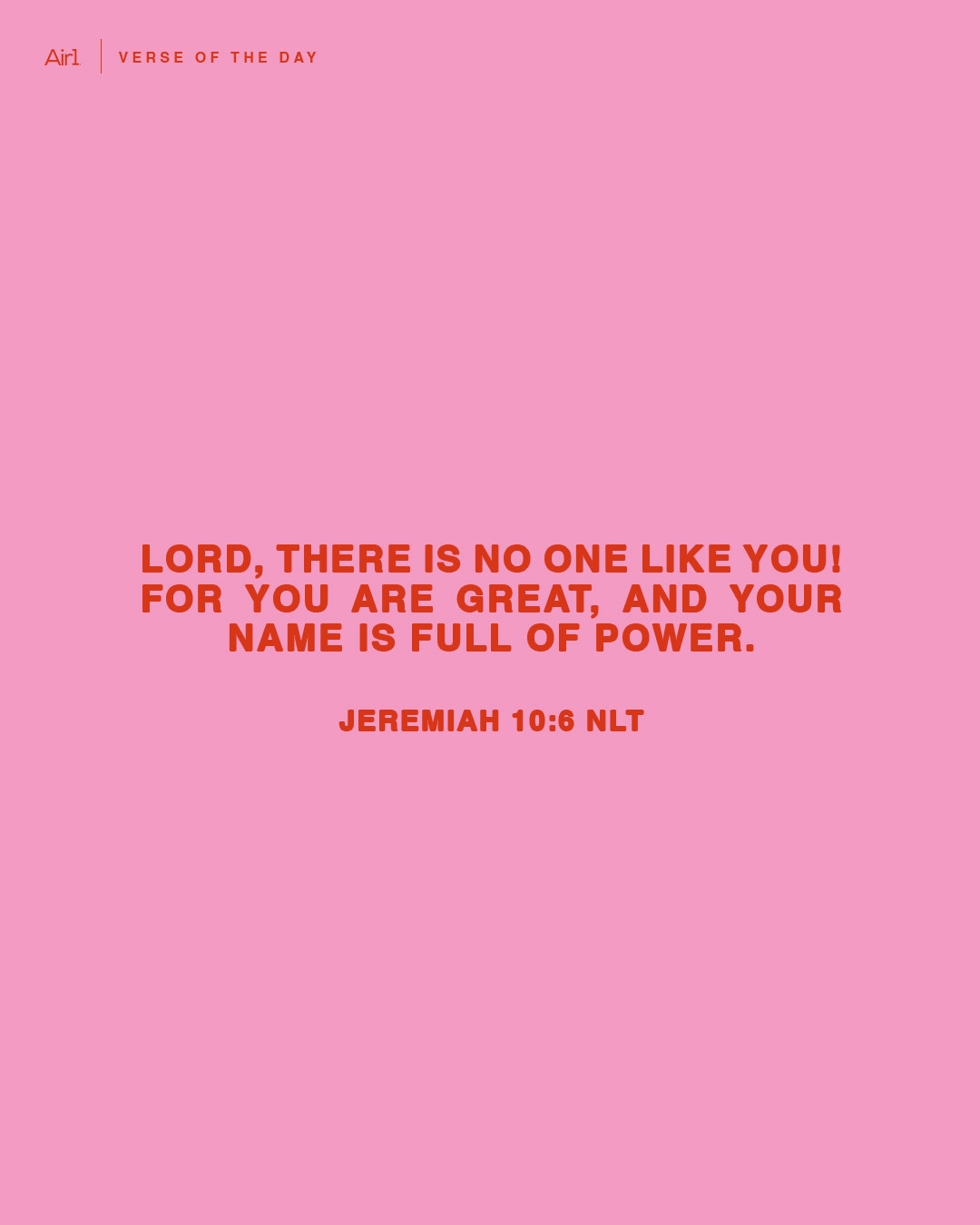 LORD, there is no one like You! For You are great, and Your name is full of power.