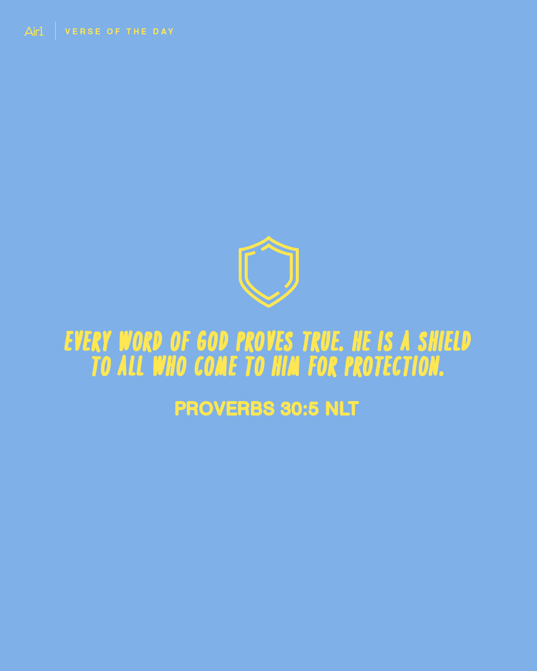 Every word of God proves true. He is a shield to all who come to Him for protection.