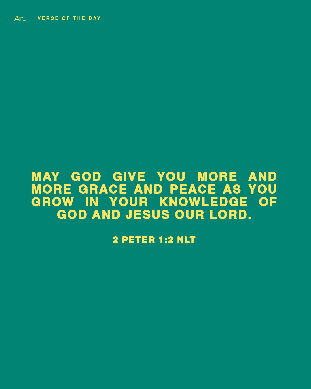 May God give you more and more grace and peace as you grow in your knowledge of God and Jesus our Lord.