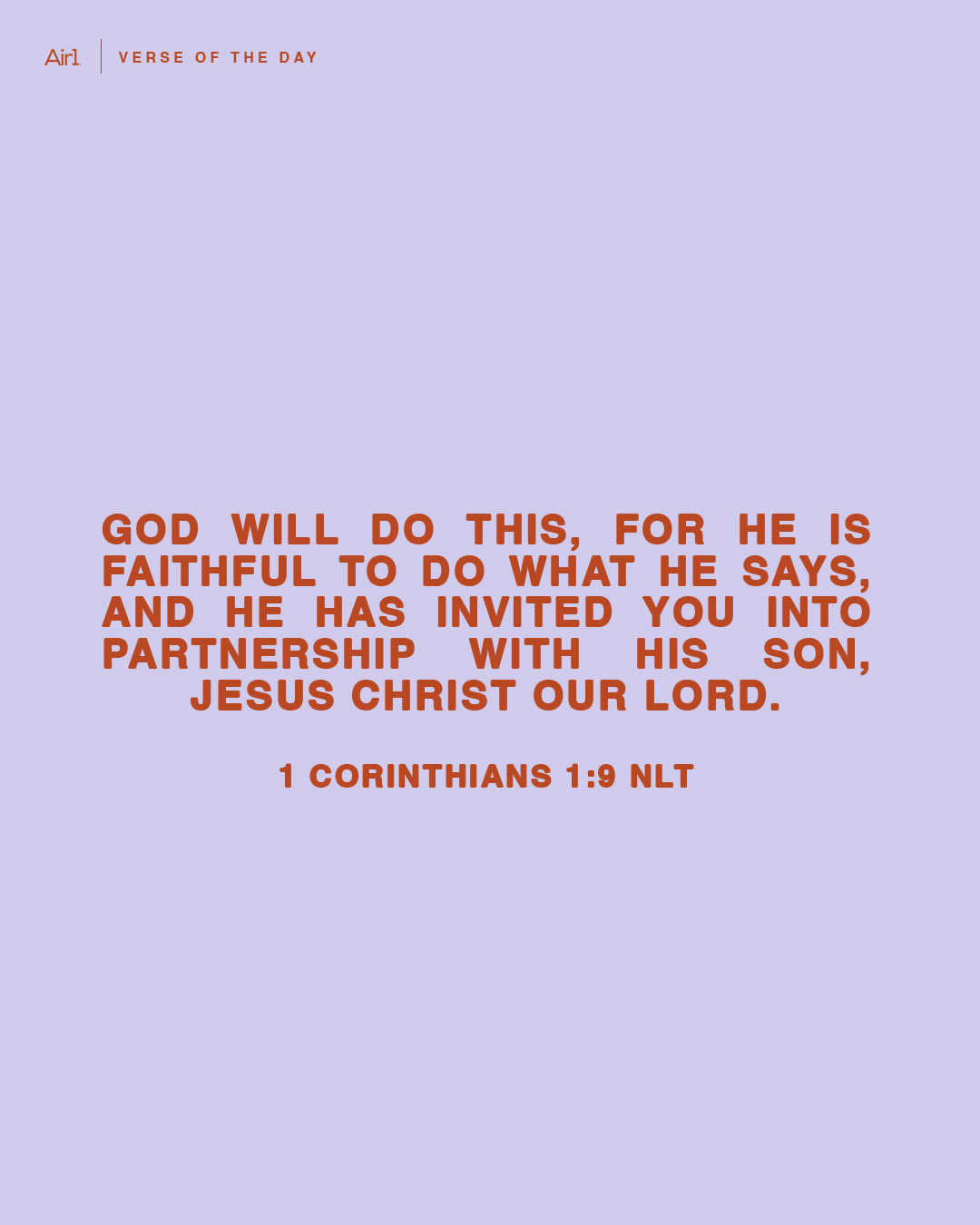 God will do this, for He is faithful to do what He says, and He has invited you into partnership with His Son, Jesus Christ our Lord.
