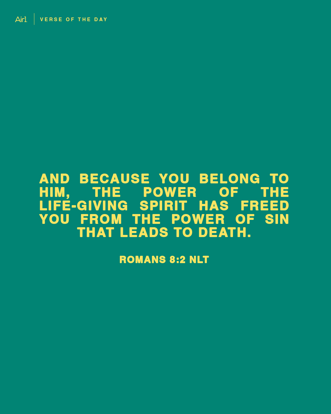 And because you belong to Him, the power of the life-giving Spirit has freed you from the power of sin that leads to death.