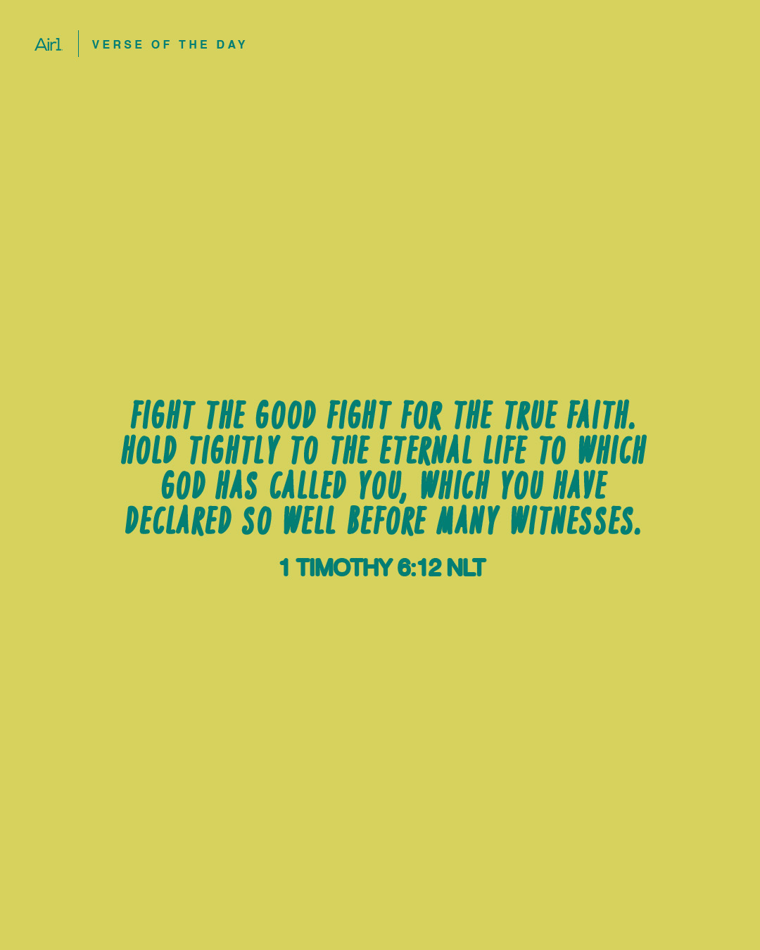 Fight the good fight for the true faith. Hold tightly to the eternal life to which God has called you, which you have declared so well before many witnesses.