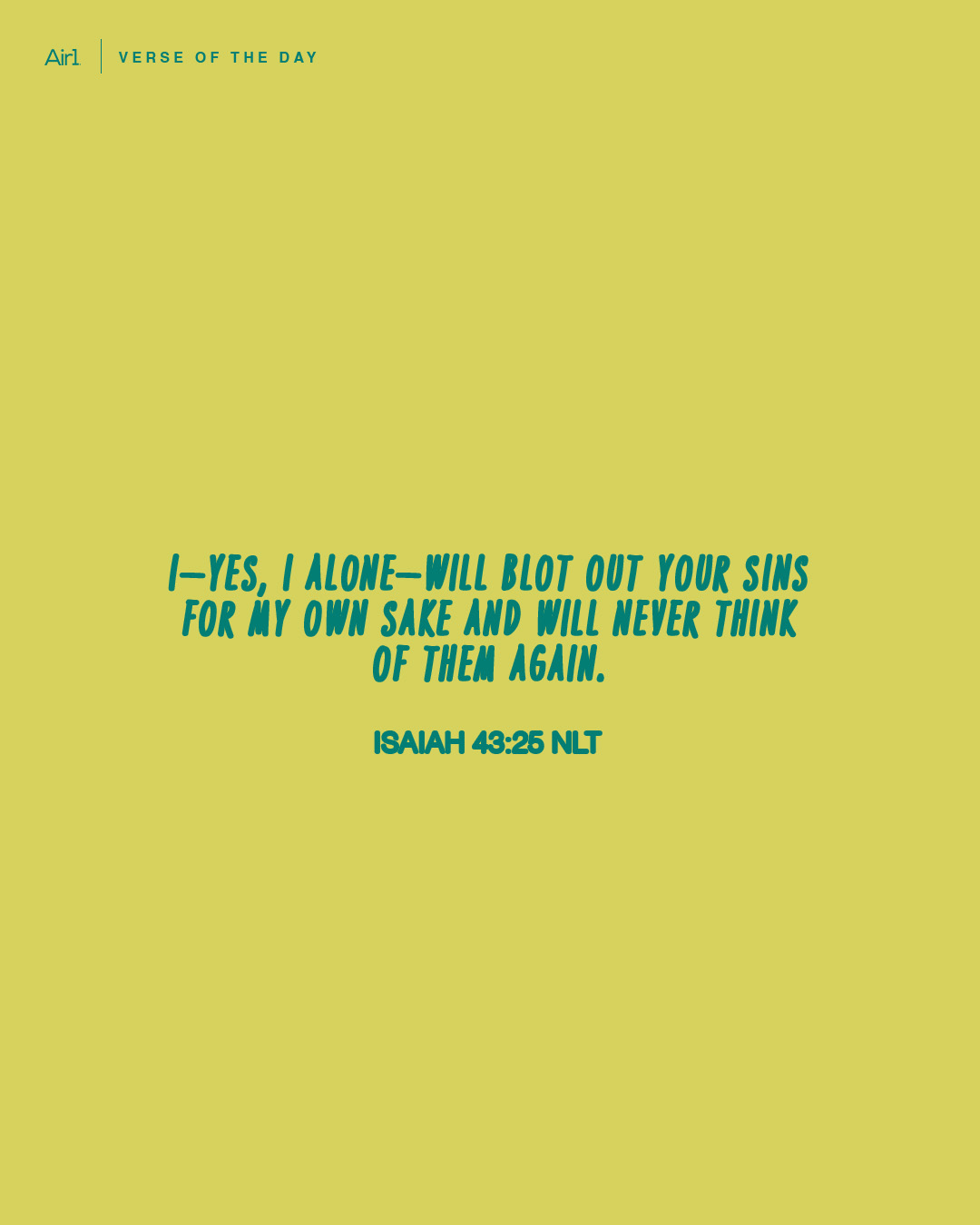 I—yes, I alone—will blot out your sins for My own sake and will never think of them again.