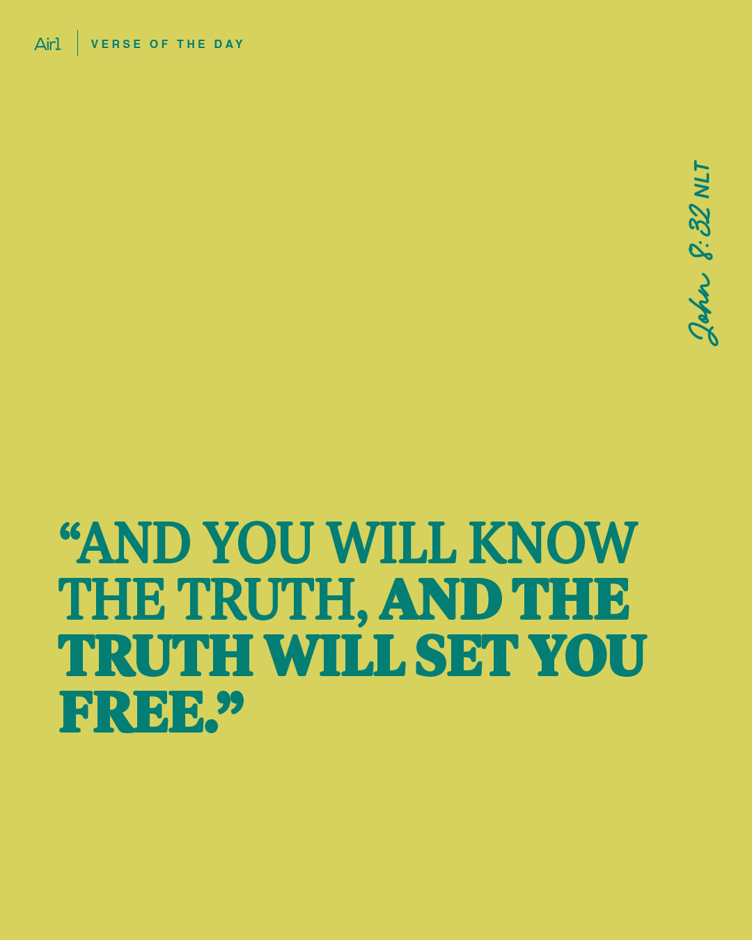 "And you will know the truth, and the truth will set you free."