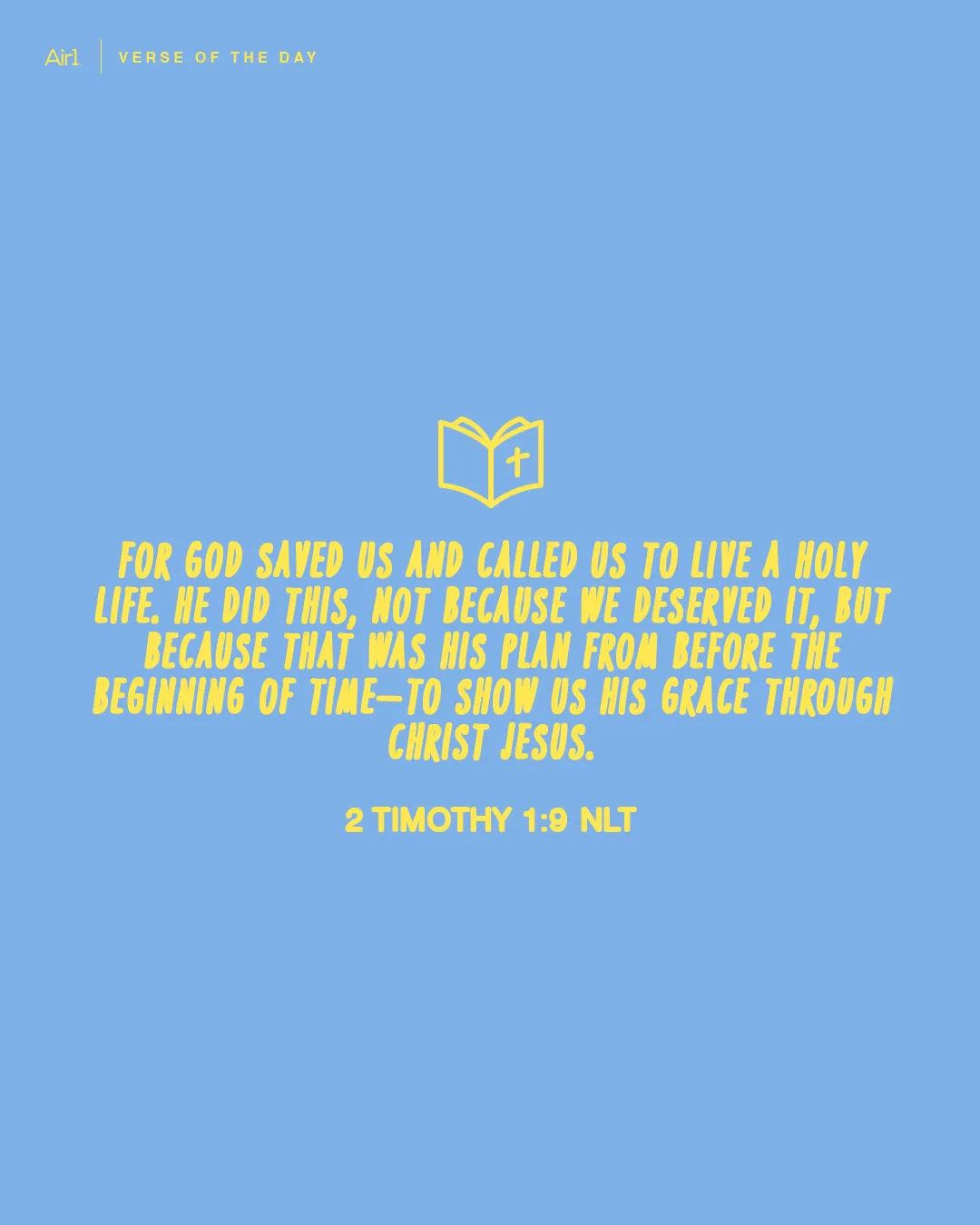 For God saved us and called us to live a holy life. He did this, not because we deserved it, but because that was His plan from before the beginning of time—to show us His grace through Christ Jesus.