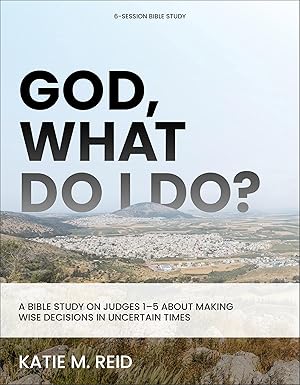 God What Do I Do by Katie M Reid