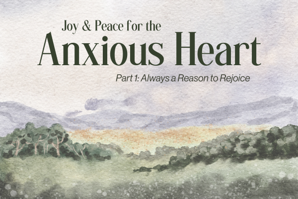joy and peace series part 1: always a reason to rejoice
