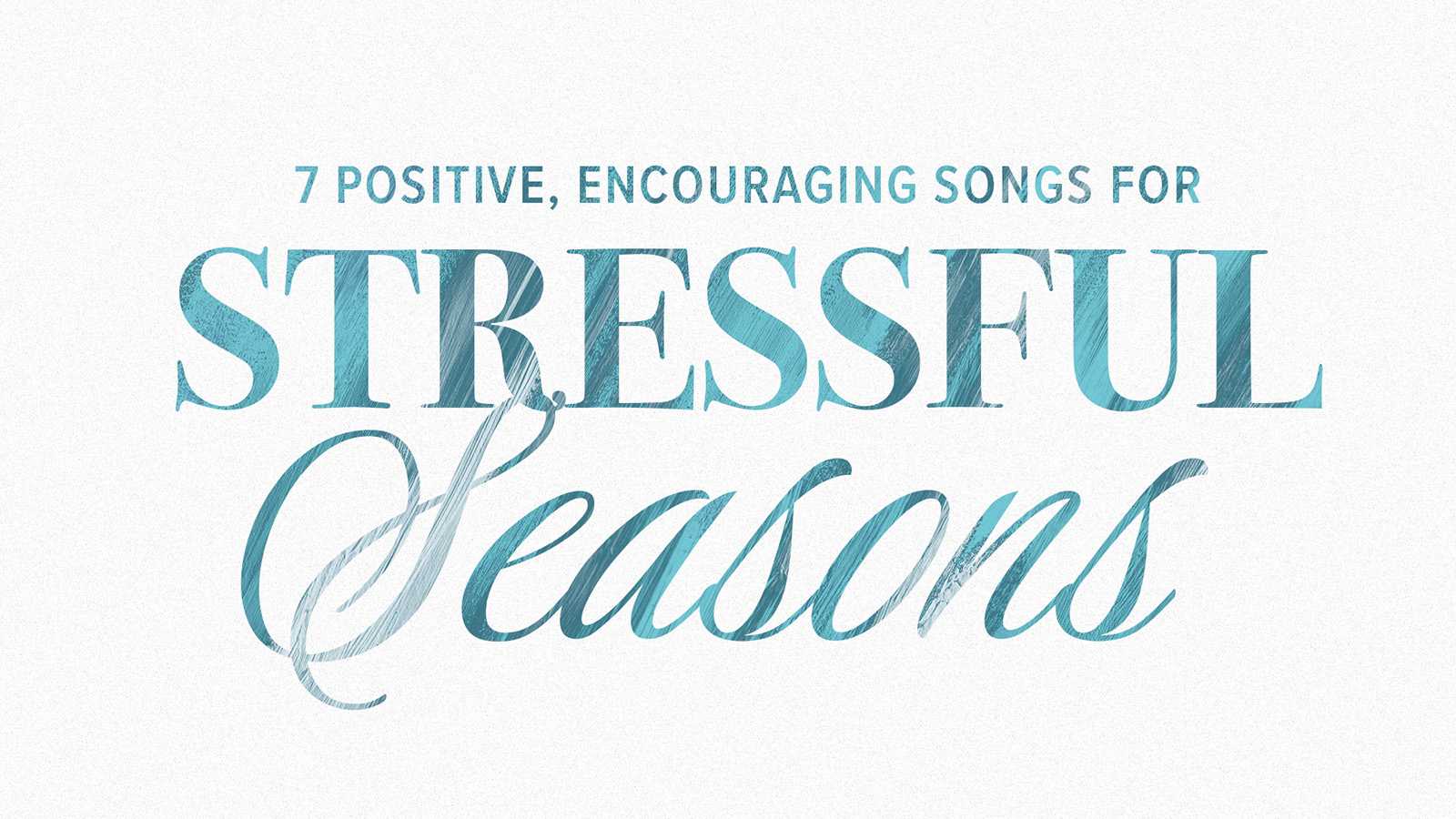 7 Positive Encouraging Songs for Stressful Seasons