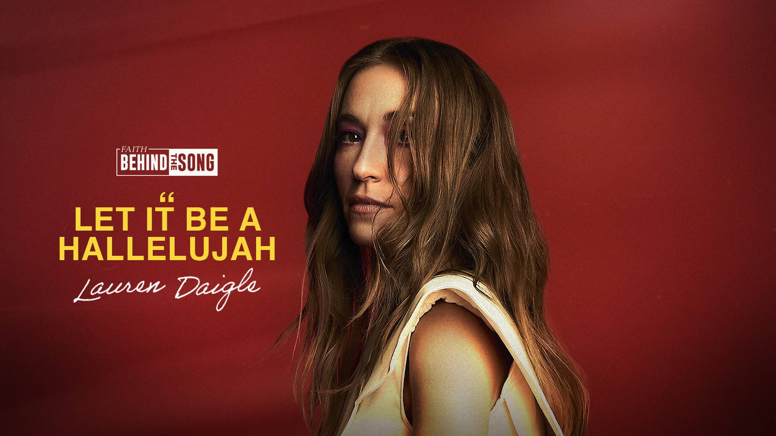 Faith Behind The Song: "Let It Be A Hallelujah" Lauren Daigle