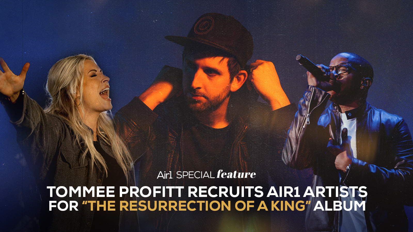 Air1 Special Feature: Tommee Profitt Recruits Air1 Artists for "The Resurrection of a King" Album