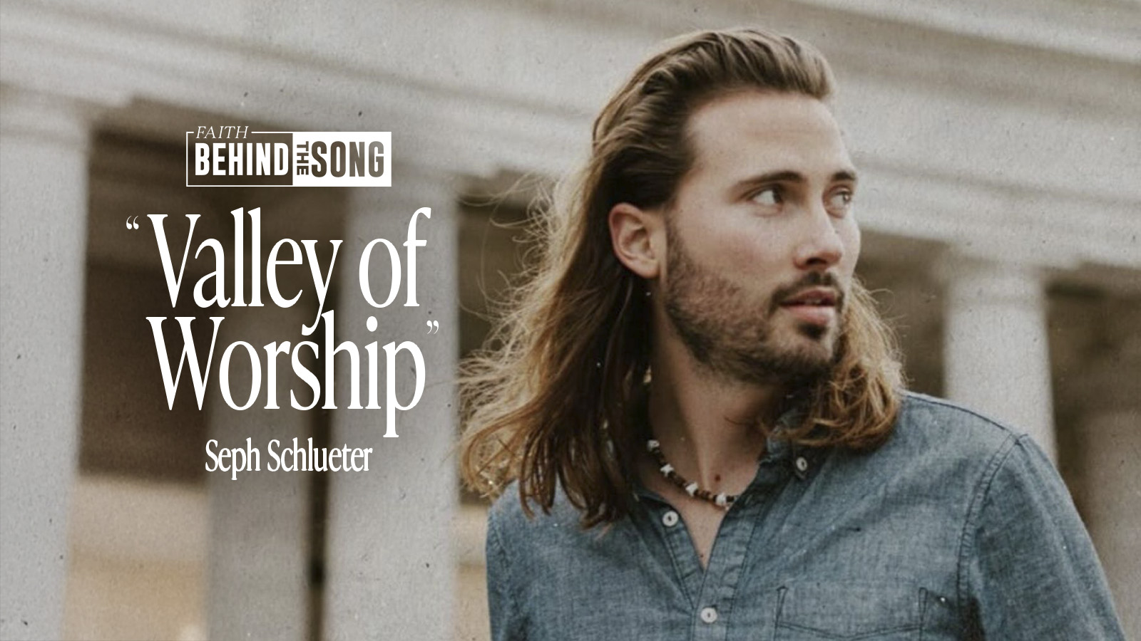 Faith Behind The Song: "Valley of Worship" Seph Schlueter