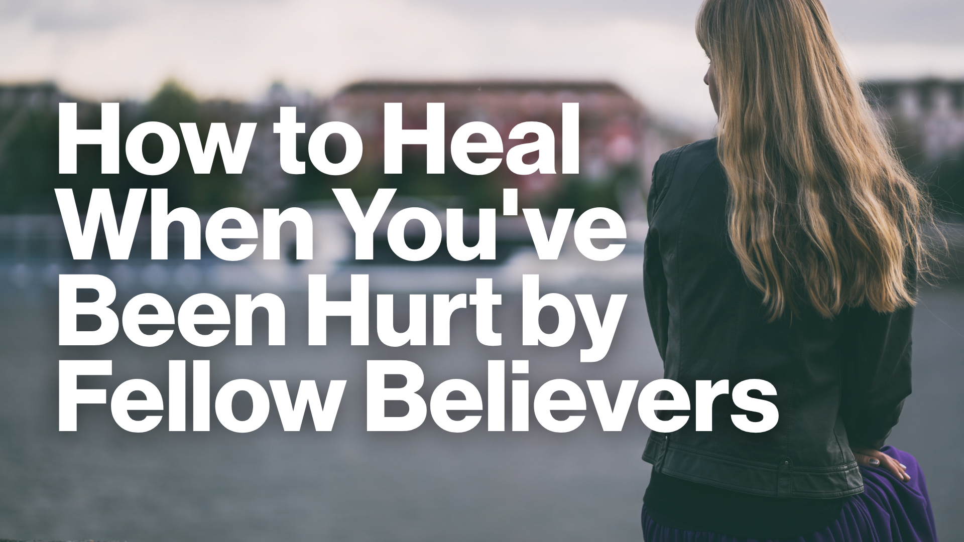 How to Heal When You've Been Hurt by Fellow Believers Image