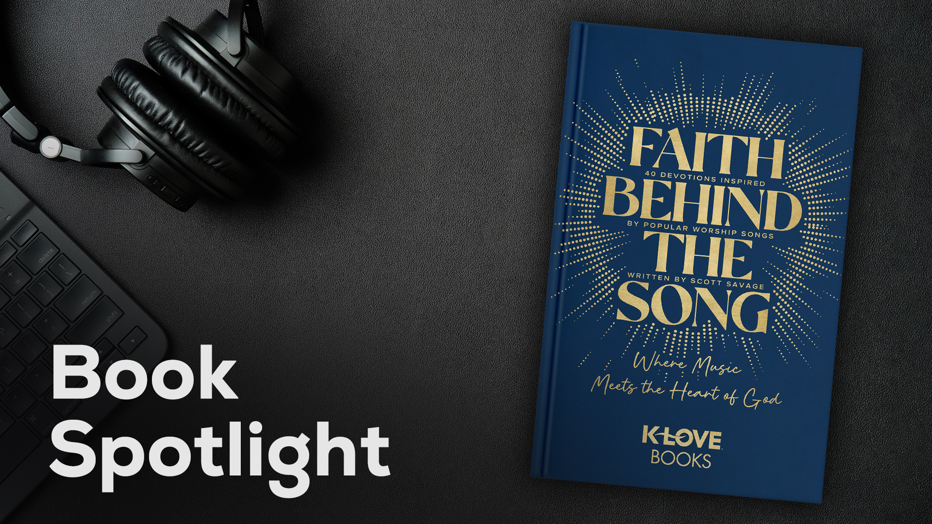 Book Spotlight: 'Faith Behind The Song: 40 Devotions Inspired by Popular Worship Songs'