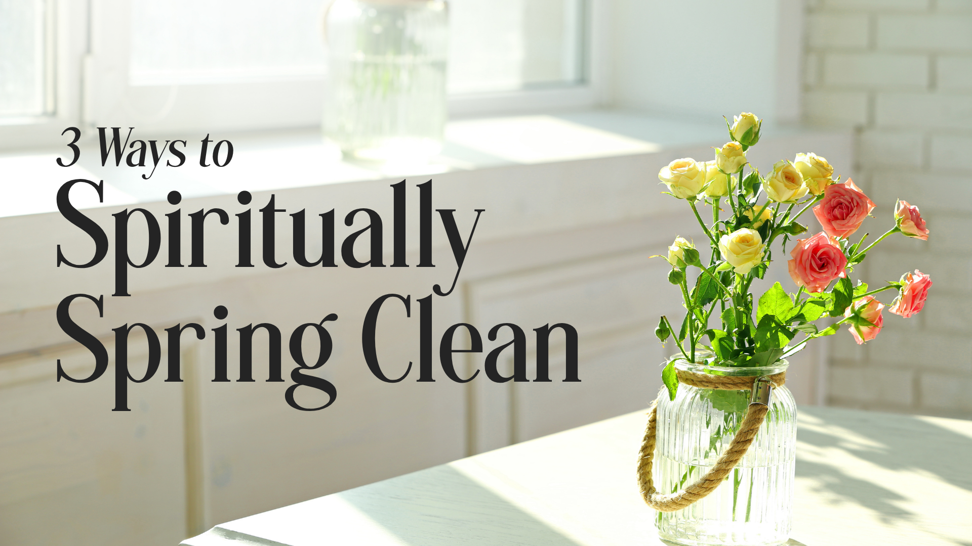 3 Ways to Spiritually Spring Clean Image