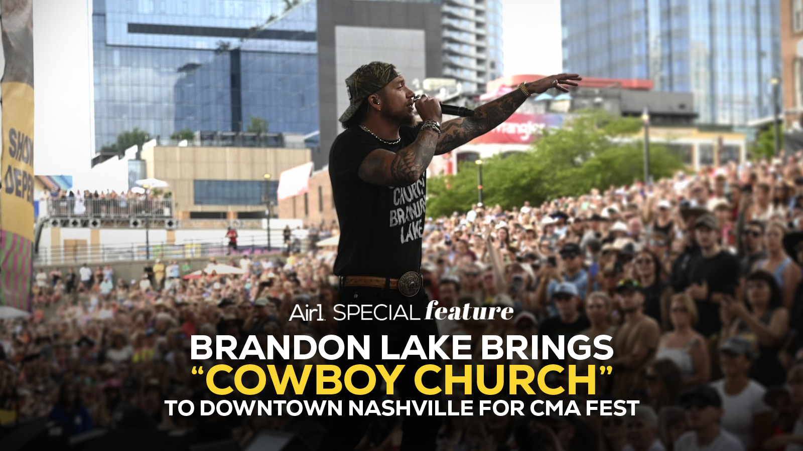 Air1 Special Feature: Brandon Lake Brings "Cowboy Church" to Downtown Nashville for CMA Fest