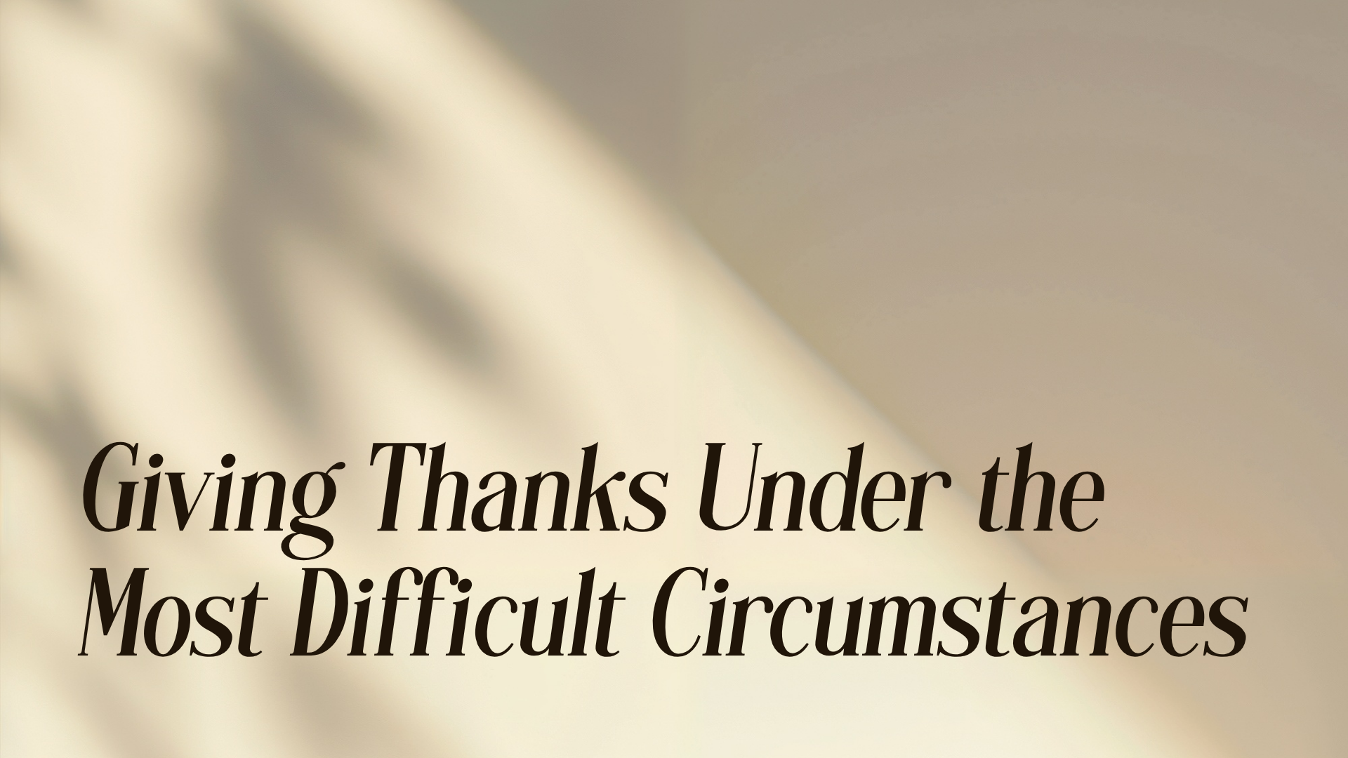 Giving Thanks Under the Most Difficult Circumstances Image
