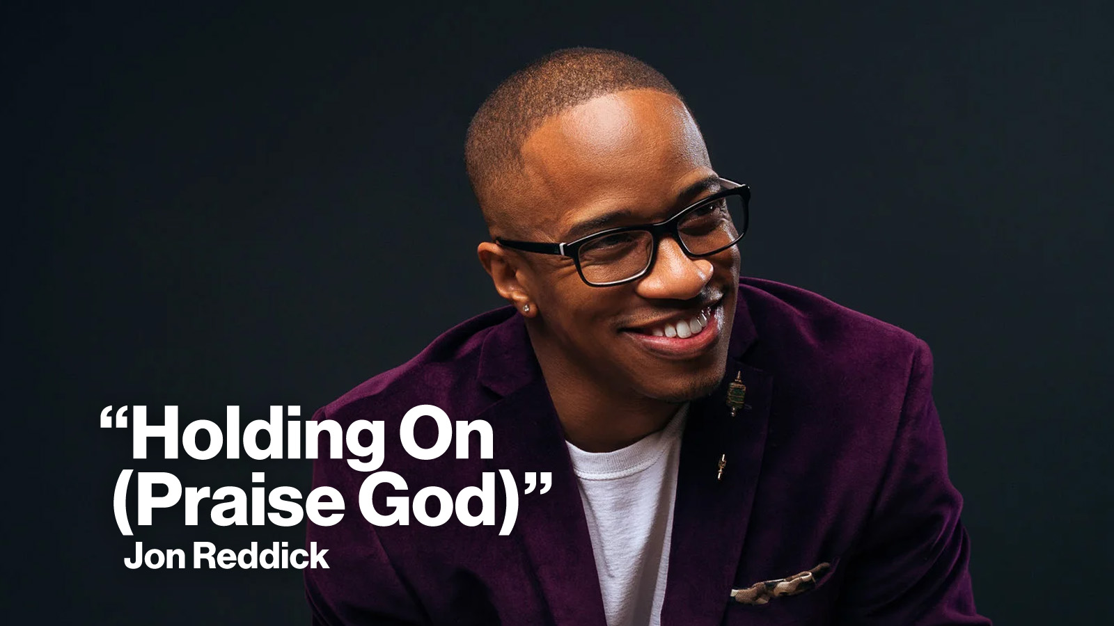 New Song Feature Holding On Praise God Jon Reddick