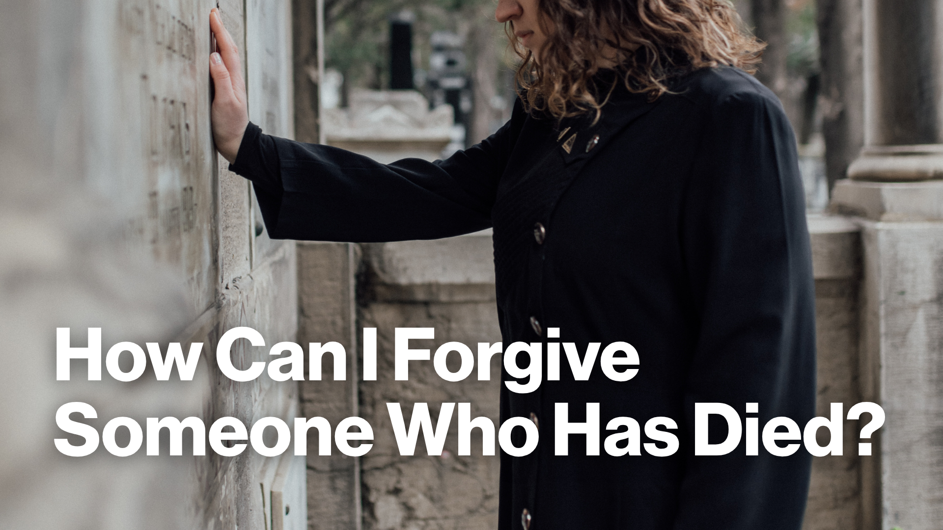 How Can I Forgive Someone Who Has Died? Image