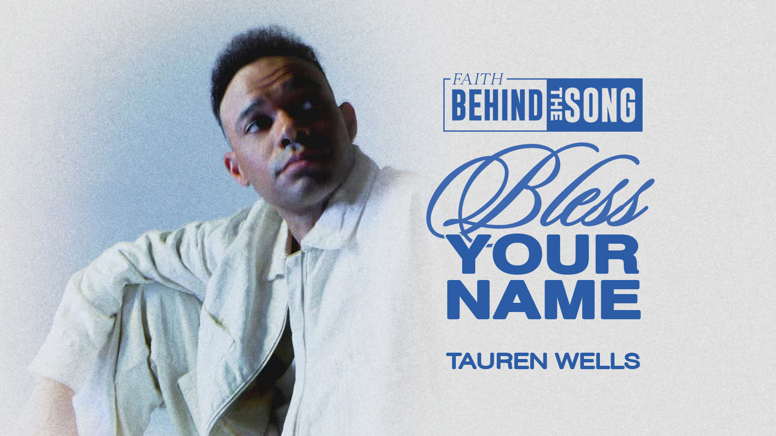 Faith Behind the Song: "Bless Your Name" Tauren Wells