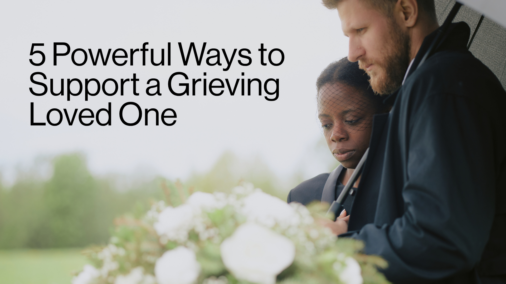 5 Powerful Ways to Support a Grieving Loved One Image
