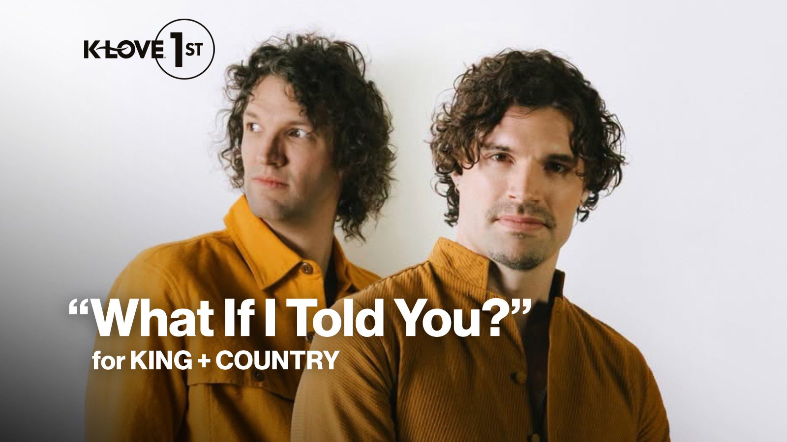 K-LOVE First What If I Told You for KING and COUNTRY