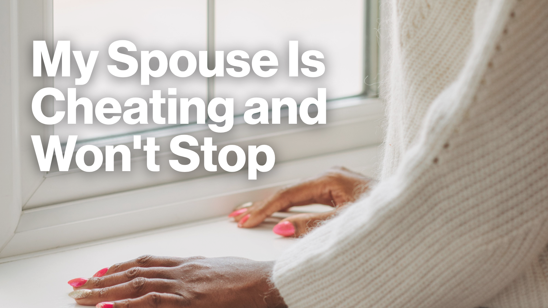 My Spouse Is Cheating and Won't Stop Image