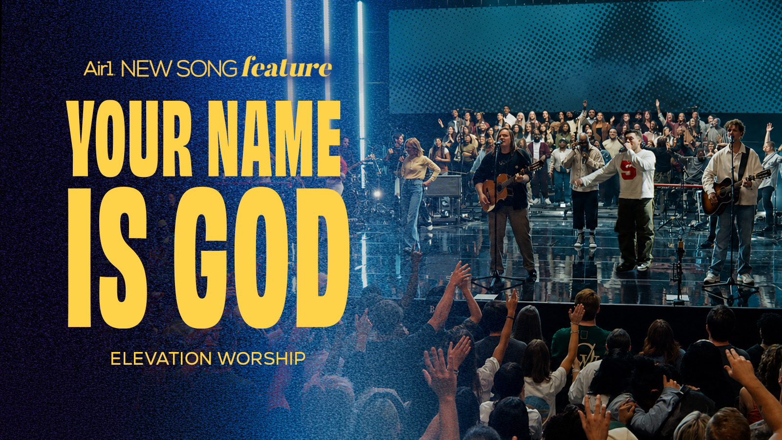 Air1 New Song Feature Your Name Is God Elevation Worship
