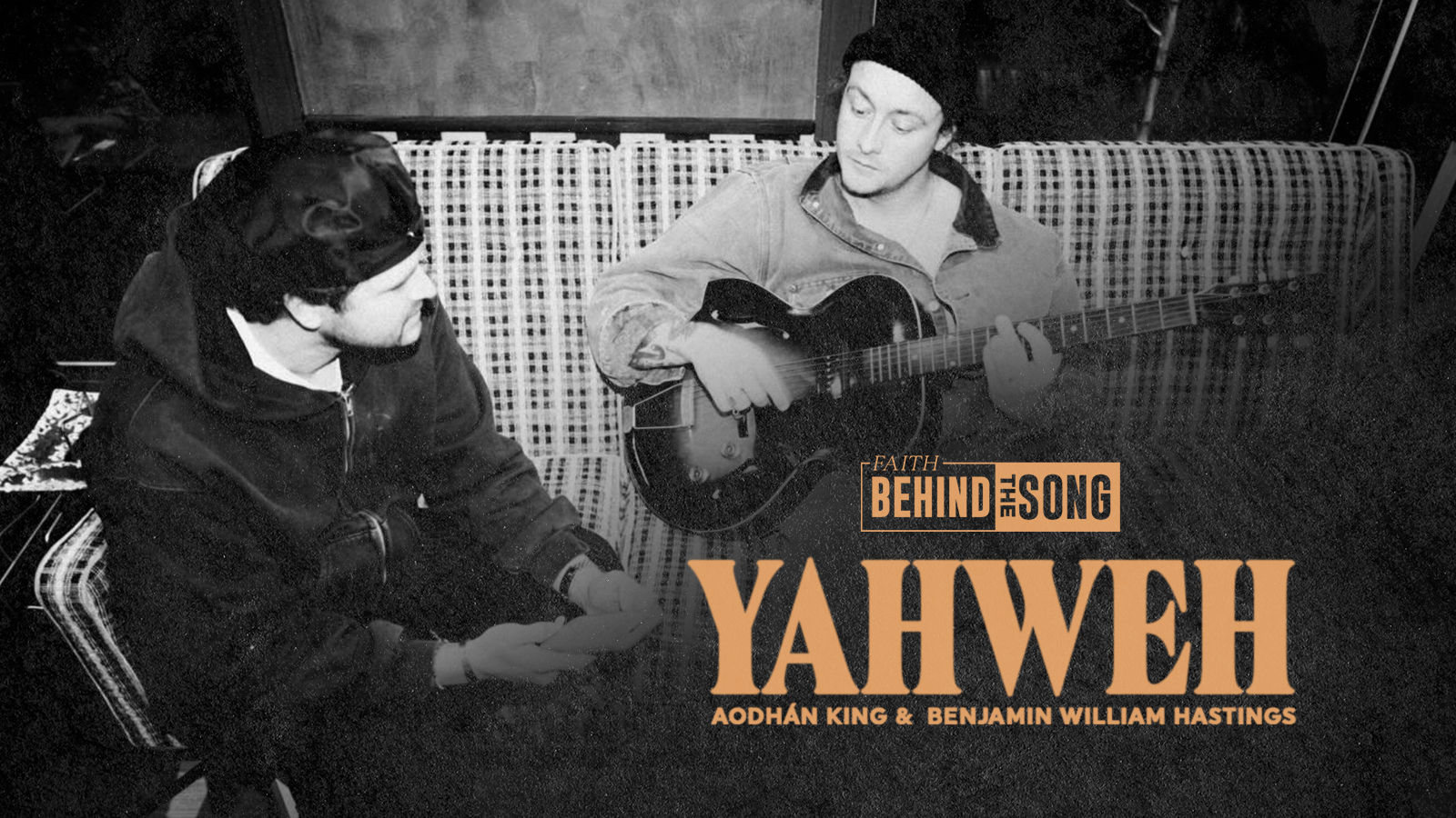Faith Behind the Song: "Yahweh" Aodhan King & Benjamin William Hastings