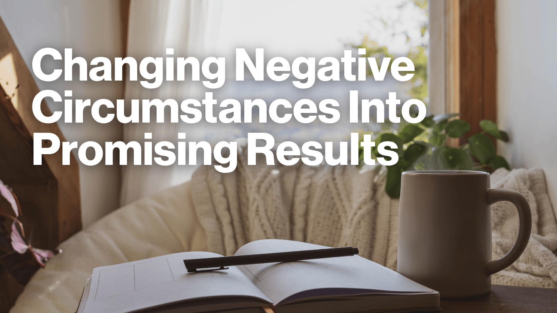 Changing Negative Circumstances Into Promising Results Image