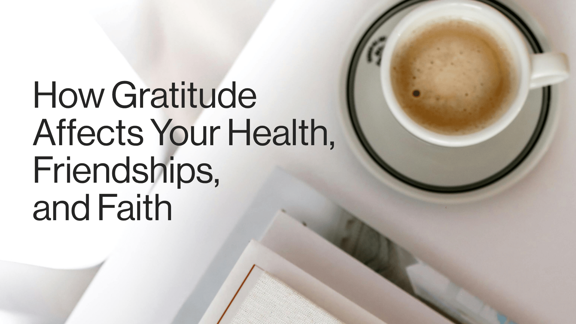 How Gratitude Affects Your Health, Friendships, and Faith Image