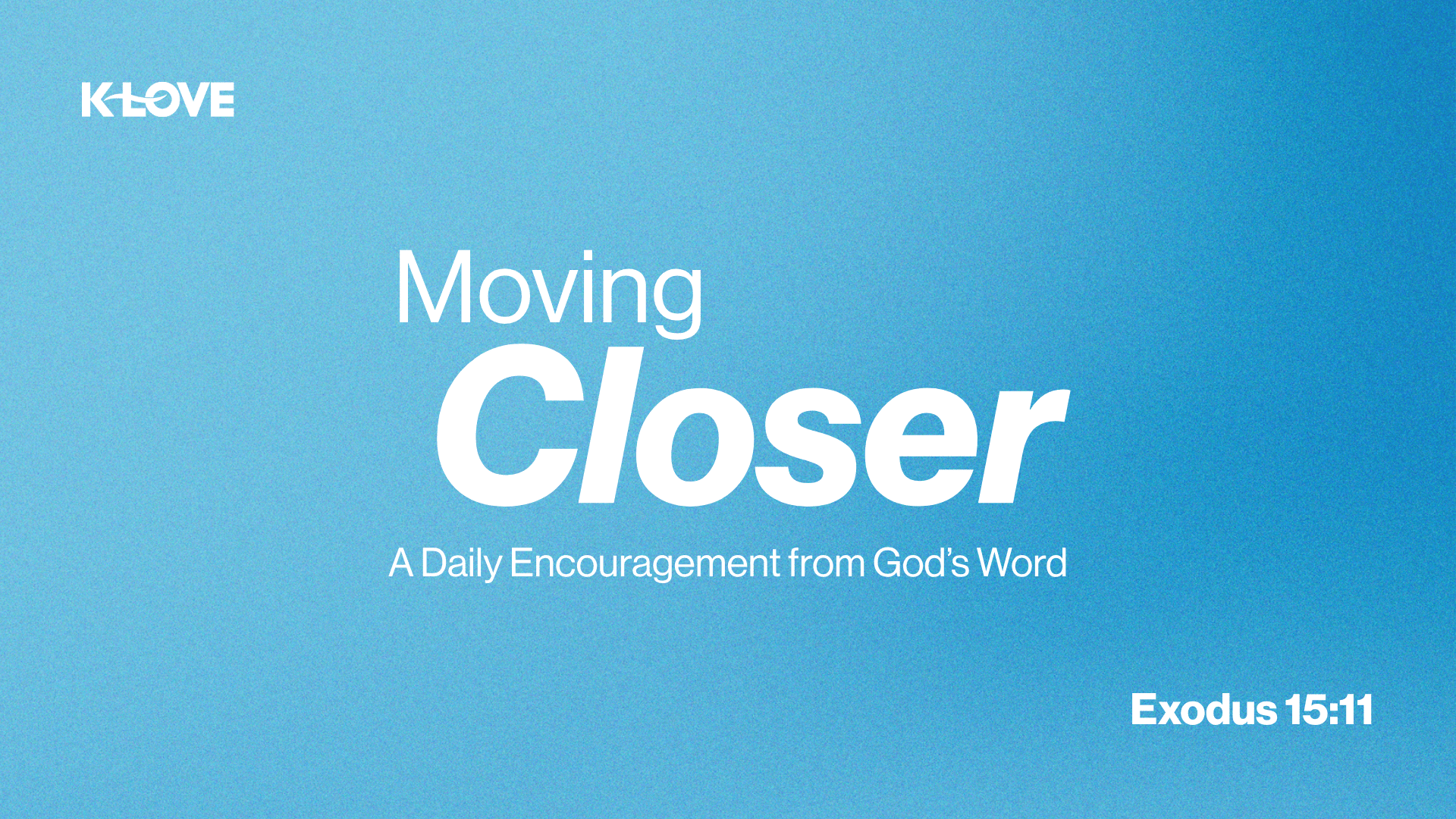 Exodus 15:11 Moving Closer Image