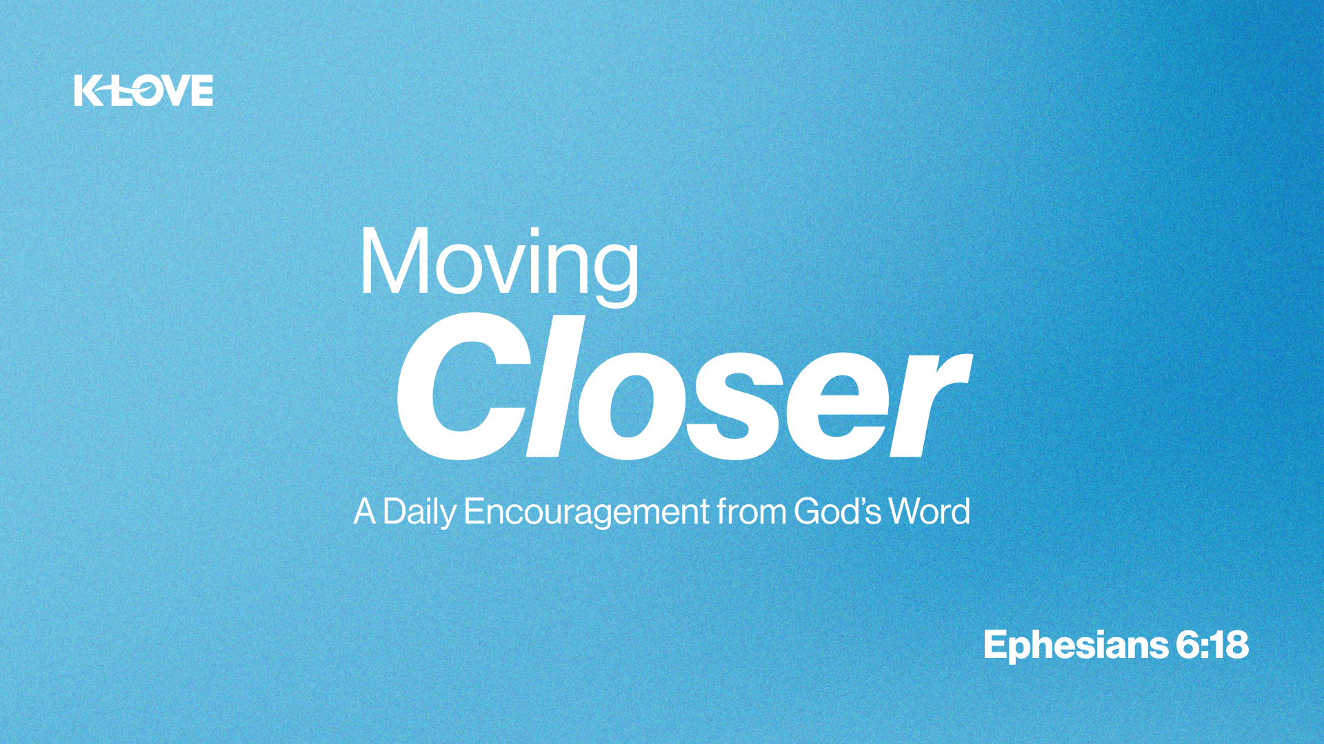 Ephesians 6:18 Moving Closer Image
