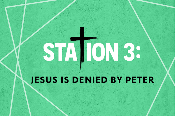 Station 3: Jesus is Denied by Peter